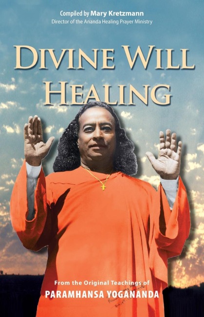 Divine WIll Healing: From the Original Teachings of Paramhansa Yogananda