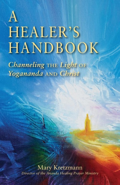 A Healers Handbook: Channeling the Light of Yogananda and Christ