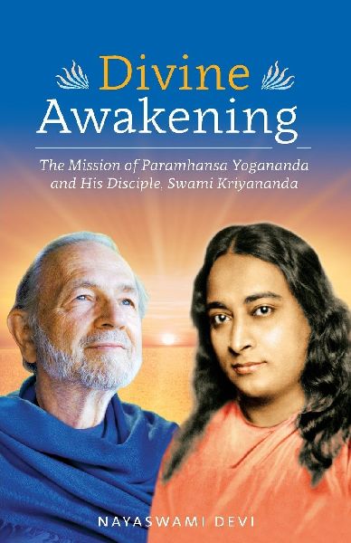 Divine Awakening: The Mission of Paramhansa Yogananda and His Disciple, Swami Kriyananda