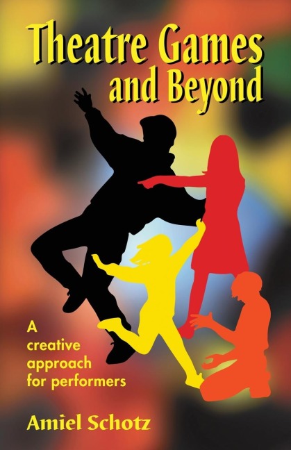 Theatre Games and Beyond: A creative approach for performers