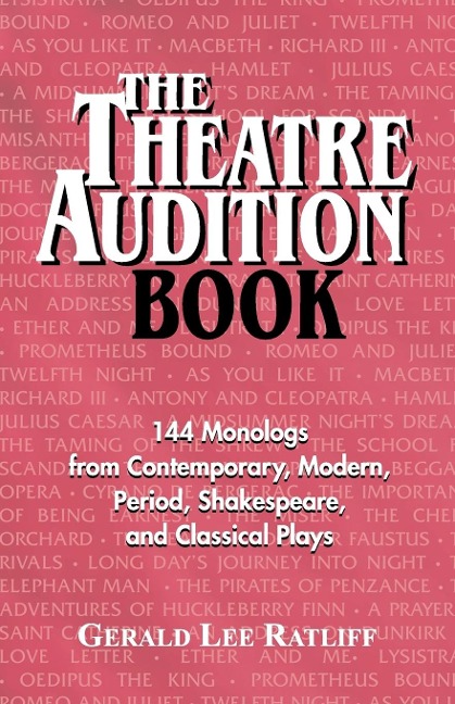 Theatre Audition Book: 144 Monologs from Contemporary, Modern, Period, Shakespeare and Classical Plays