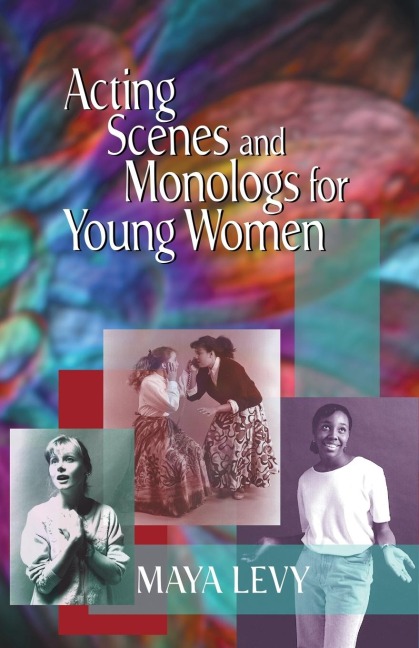 Acting Scenes and Monologs for Young Women: Sixty dramatic characterizations