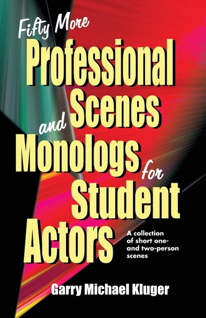 Fifty More Professional Scenes and Monologs for Student Actors: A collection of short one- and two-person scenes