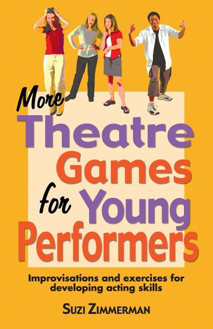 More Theatre Games for Young Performers: Improvisations and Exercises for Developing Acting Skills