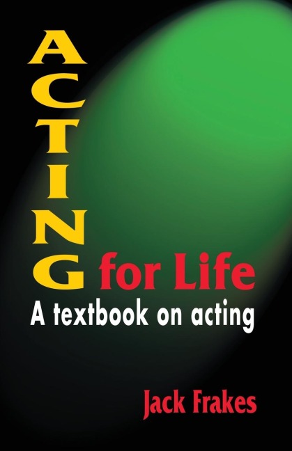 Acting for Life: A Textbook on Acting