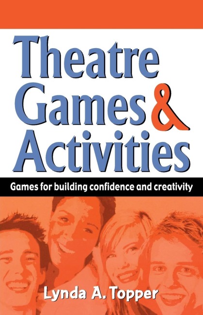 Theatre Games & Activities: Games for building confidence and creativity