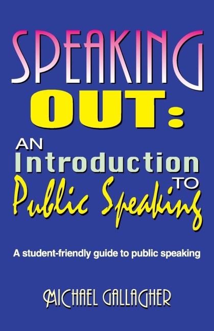 Speaking Out: An Introduction to Public Speaking: A Student-Friendly Guide to Public Speaking