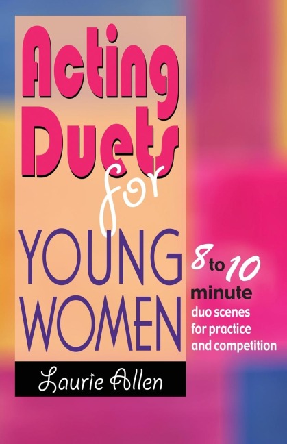 Acting Duets for Young Women: 8 to 10 Minute Duo Scenes for Practice and Competition