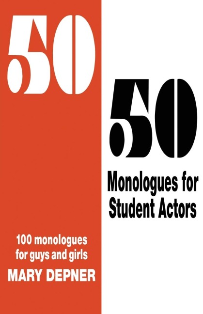 50/50 Monologues for Student Actors: 100 Monologues for Guys and Girls