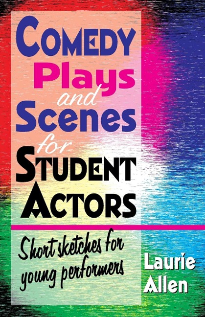 Comedy Plays and Scenes for Student Actors: Short sketches for young performers