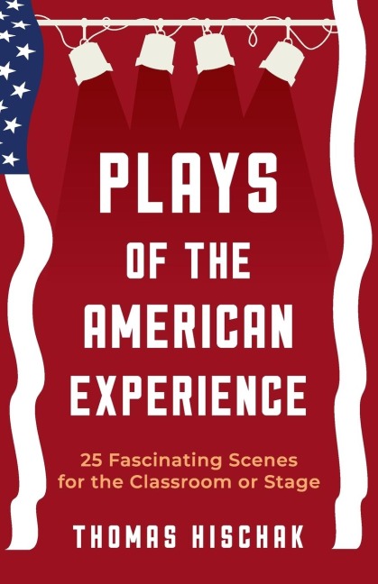 Plays of the American Experience: 25 Fascinating Scenes for the Classroom or Stage