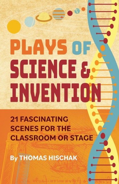 Plays of Science &  Invention: 21 Fascinating Scenes for the Classroom or Stage
