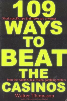 109 Ways to Beat the Casinos!: Gaming Experts Tell You How to Win!