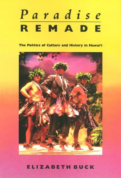 Paradise Remade: The Politics of Culture and History in Hawaii