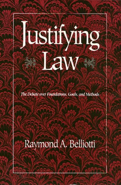 Justifying Law: The Debate Over Foundations, Goals, and Methods