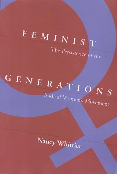 Feminist Generations: The Persistence of the Radical Womens Movement