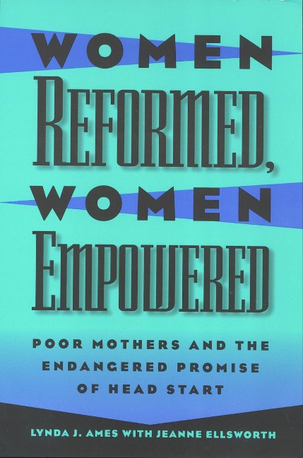 Women Reformed, Women Empowered: Poor Mothers and the Endangered Promise of Head Start