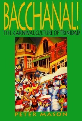 Bacchanal: The Carnival Culture of Trinidad