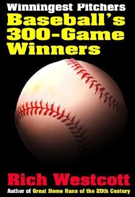 Winningest Pitchers: Baseballs 300-Game Winners