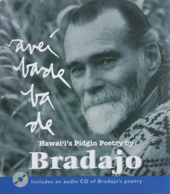 Avebade Bade, Everybody Body: Hawaii's Pidgin Poetry by Bradajo