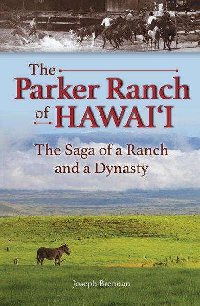 The Parker Ranch of Hawaii: The Saga of a Ranch and a Dynasty