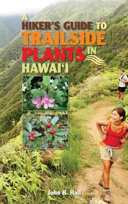 Hikers Guide to Trailside Plants in Hawaii