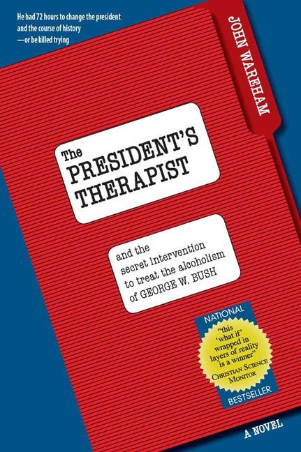 The Presidents Therapist: And the Intervention to Treat Alcoholism of George W. Bush
