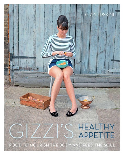 Gizzis Healthy Appetite: Food to Nourish the Body and Feed the Soul