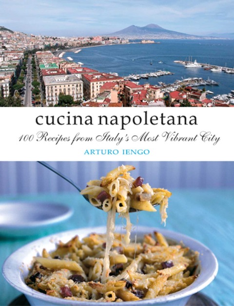 Cucina Napoletana: 100 Recipes from Italys Most Vibrant City