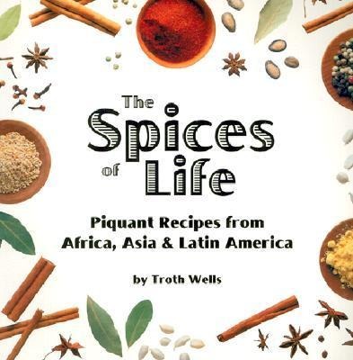 The Spices of Life: Piquant Recipes from Africa, Asia & Latin America
