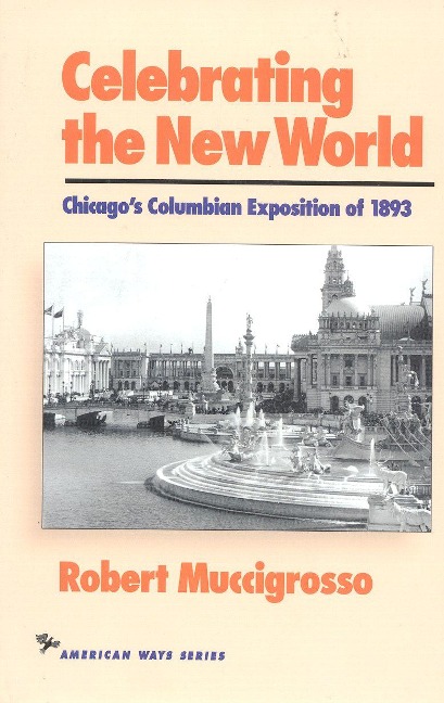 Celebrating the New World: Chicagos Columbian Exposition of 1893
