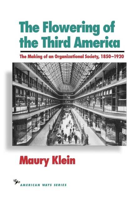 Flowering of the Third America: The Making of an Organizational Society, 1850-1920