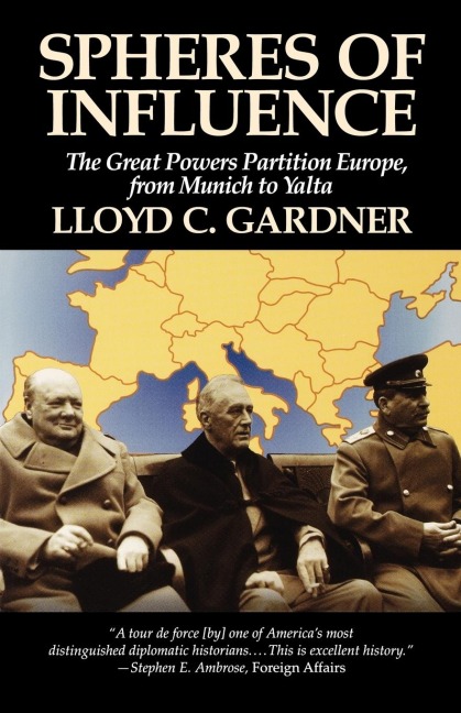 Spheres of Influence: The Great Powers Partition in Europe, From Munich to Yalta
