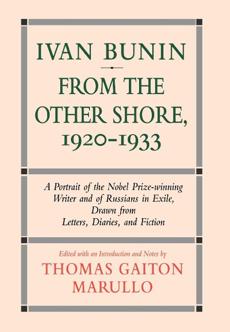 Ivan Bunin: From the Other Shore, 1920-1933: A Protrait from Letters, Diaries, and Fiction