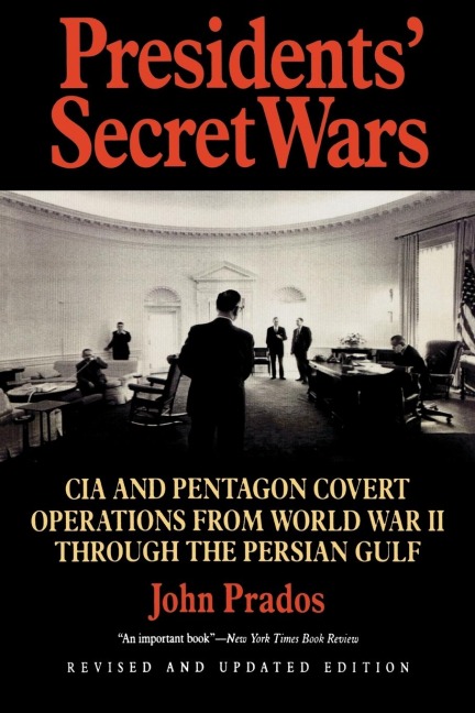 Presidents Secret Wars: CIA and Pentagon Covert Operations from World War II Through the Persian Gulf War