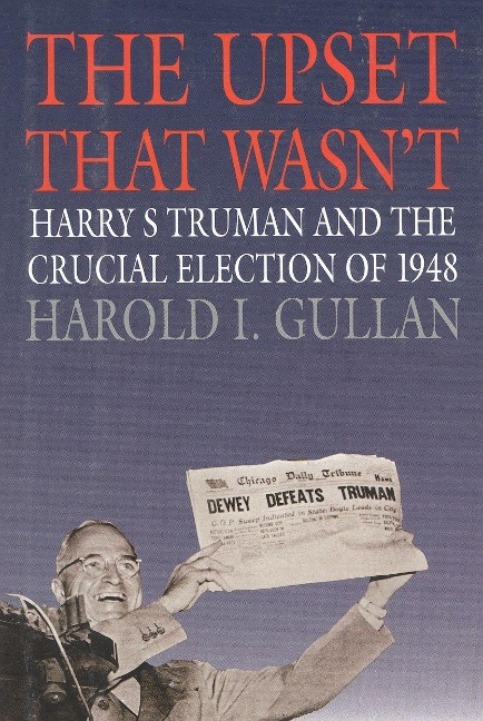 The Upset That Wasn't: Harry S. Truman and the Crucial Election of 1948
