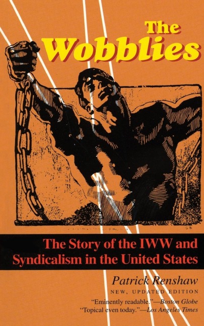 Wobblies: The Story of the IWW and Syndicalism in the United States