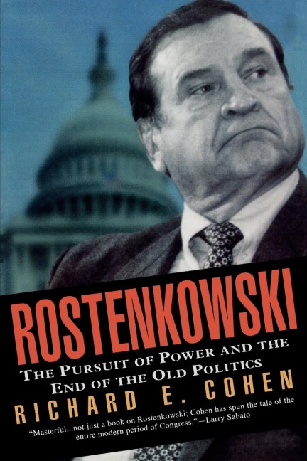 Rostenkowski: The Pursuit of Power and the End of the Old Politics