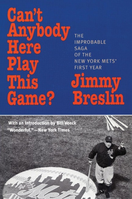 Cant Anybody Here Play This Game?: The Improbable Saga of the New York Mets First Year