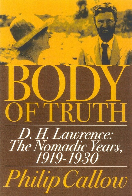 Body of Truth: D.H. Lawrence :The Nomadic Years, 1919-1930