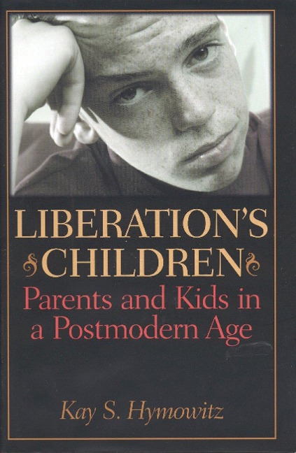 Liberations Children: Parents and Kids in a Postmodern Age