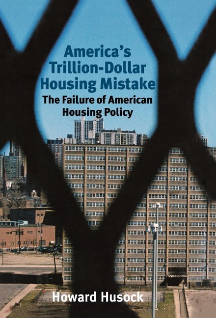 Americas Trillion-Dollar Housing Mistake: The Failure of American Housing Policy