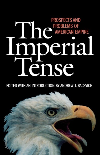 Imperial Tense: Prospects and Problems of American Empire
