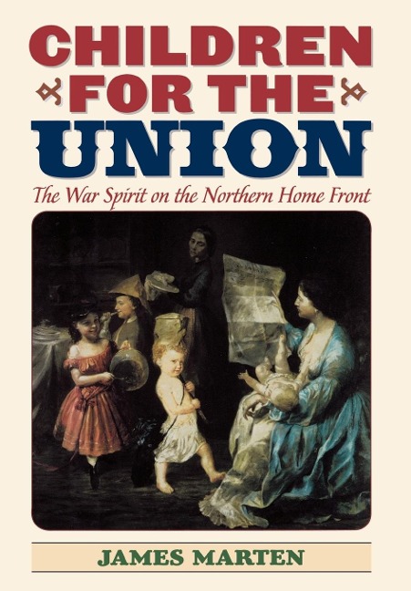 Children for the Union: The War Spirit on the Northern Home Front