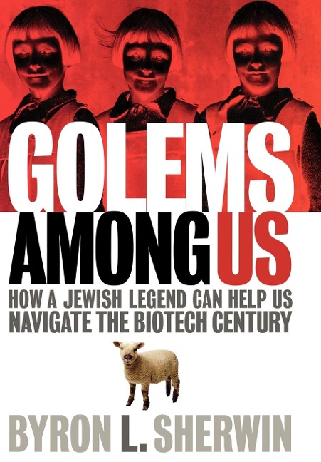 Golems Among Us: How a Jewish Legend Can Help Us Navigate the Biotech Century