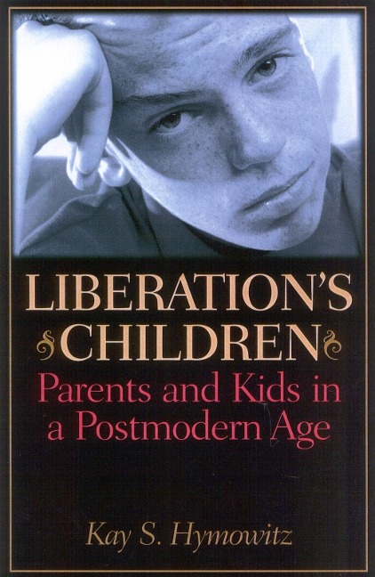 Liberations Children: Parents and Kids in a Postmodern Age