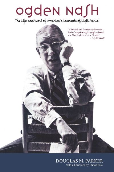 Ogden Nash: The Life and Work of Americas Laureate of Light Verse