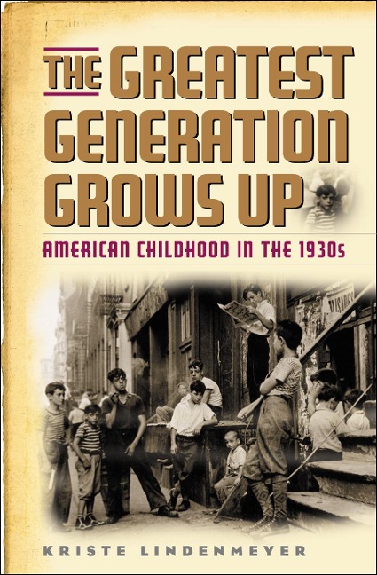 The Greatest Generation Grows Up: American Childhood in the 1930s