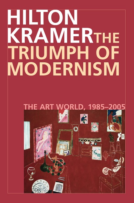The Triumph of Modernism: The Art World, 1987-2005