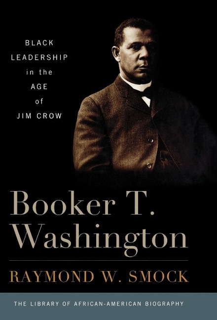 Booker T. Washington: Black Leadership in the Age of Jim Crow